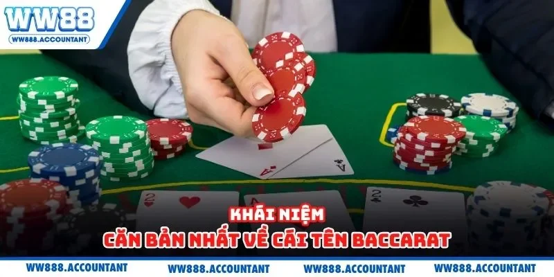 Khái niệm căn bản nhất về cái tên baccarat