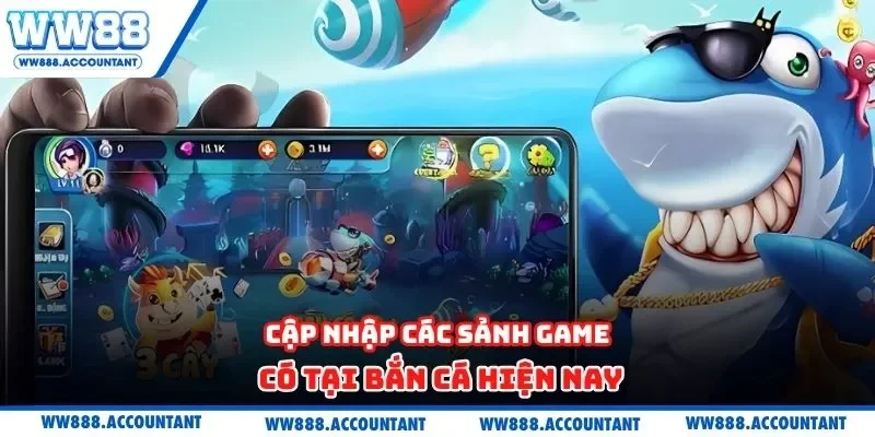 Cập nhập các sảnh game có tại bắn cá hiện nay
