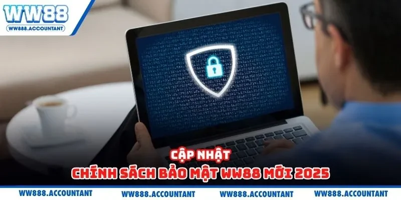 Cập nhật chính sách bảo mật WW88 mới 2025