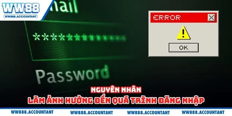 Nguyên nhân làm ảnh hưởng đến quá trình đăng nhập