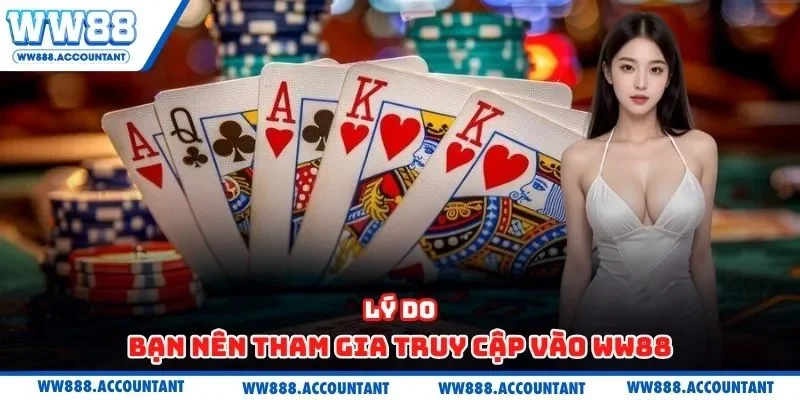 Lý do bạn nên tham gia truy cập vào WW88