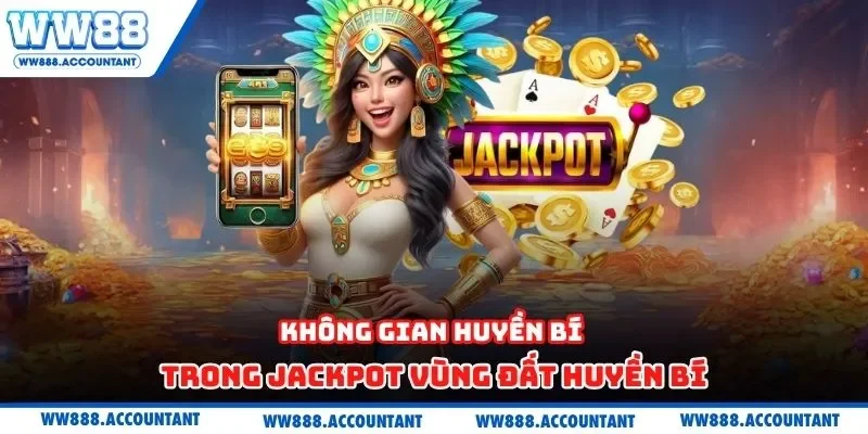 Không gian huyền bí trong jackpot vùng đất huyền bí