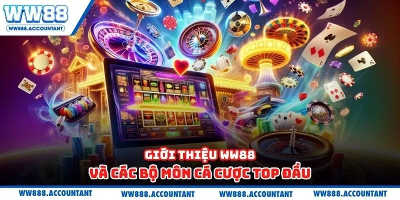 Giới thiệu WW88 và các bộ môn cá cược top đầu