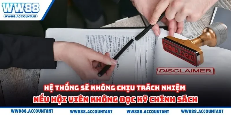 Hệ thống sẽ không chịu trách nhiệm nếu hội viên không đọc kỹ chính sách