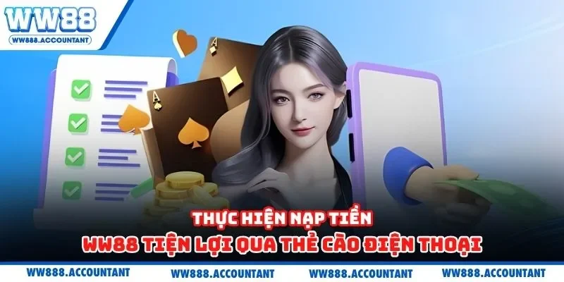 Thực hiện nạp tiền WW88 tiện lợi qua thẻ cào điện thoại