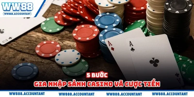 5 bước gia nhập sảnh casino và cược tiền