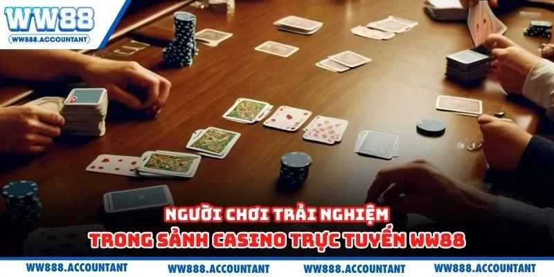Người chơi trải nghiệm trong sảnh Casino trực tuyến WW88