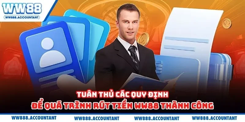 Tuân thủ các quy định để quá trình rút tiền WW88 thành công