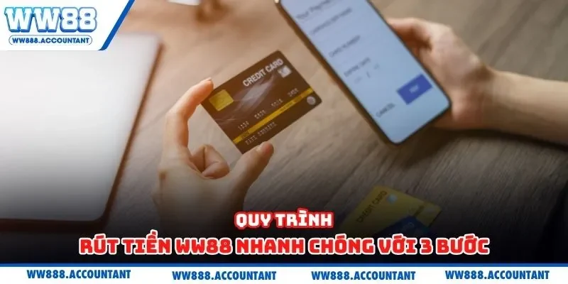 Quy trình rút tiền WW88 nhanh chóng với 3 bước