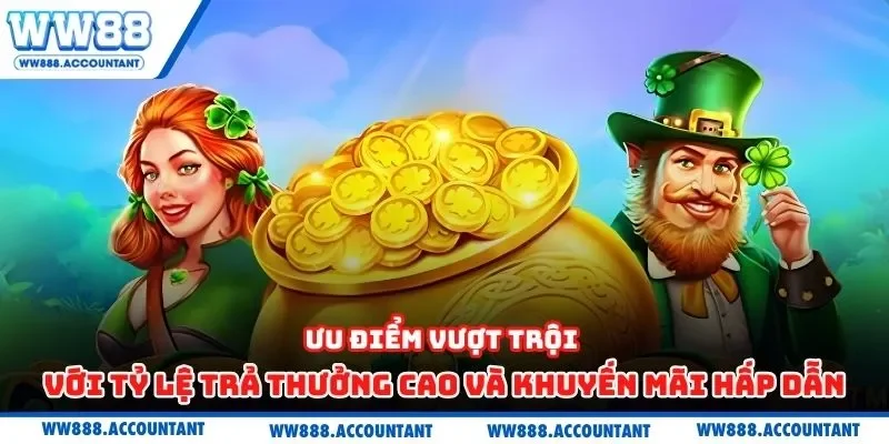 Ưu điểm vượt trội với tỷ lệ trả thưởng cao và khuyến mãi hấp dẫn